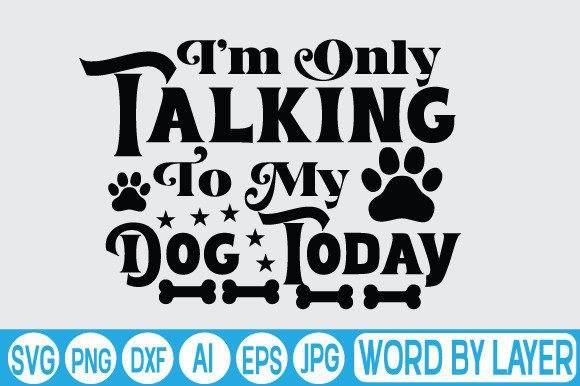 I'm Only Talking to My Dog Today SVG Design