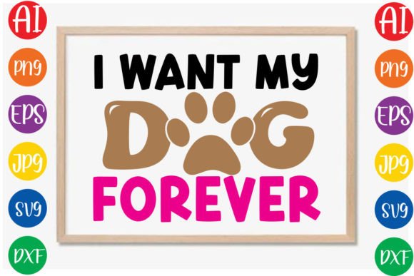 I Want My Dog Forever SVG Design
