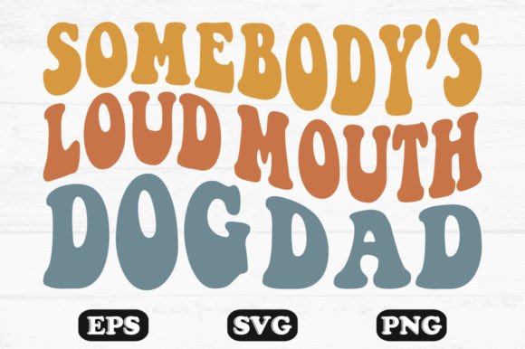 Review: Somebody's Loud Mouth Dog Dad SVG