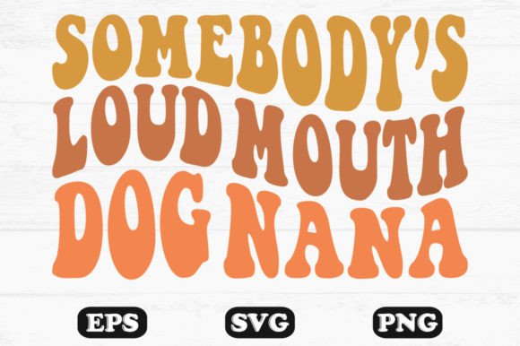 Somebody's Loud Mouth Dog Nana Svg: A Designer's Review